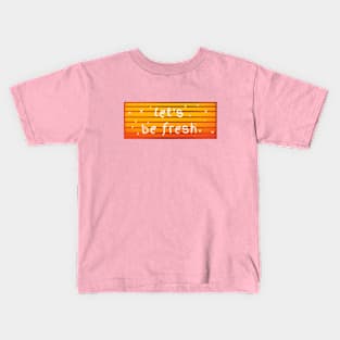 Let's be fresh sunset logo Kids T-Shirt